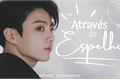 História: Atrav&#233;s do Espelho - Jeon JungKook