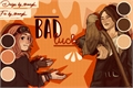 História: Bad Luck - Beatrice x Erin