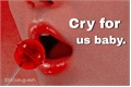 História: Cry for us baby.