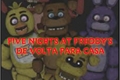 História: Five nights at Freddy&#39;s de volta para casa