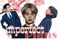 História: Imperfect Plans - Jikook Vmin
