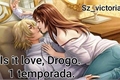 História: Is it love? Drogo: Nossos Segredos...