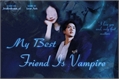 História: My Best Friend Is Vampire [Em Hiatus]
