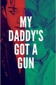 História: My Daddy&#39;s Got a Gun