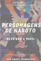 História: Personagens de Naruto reagindo a raps