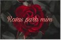História: Rosas para mim