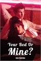 História: Your Bed or Mine?