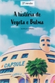 História: A Hist&#243;ria de Vegeta e Bulma - 2 Vers&#227;o
