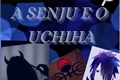 História: A Senju e o Uchiha(Sn e Sasuke)