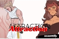 História: Attraction - Catradora (HIATUS)