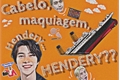 História: .cabelo, maquiagem, Hendery... HENDERY??