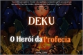 História: Deku - O Her&#243;i Da Profecia