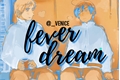 História: Fever Dream