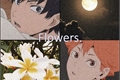 História: Flowers
