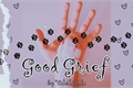 História: Good Grief