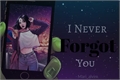 História: I Never Forget You