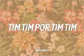 História: Tim Tim Por Tim Tim