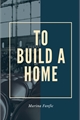 História: To Build A Home