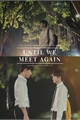 História: Until we meet again (ABO) (Hiatus)