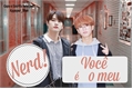 História: Voc&#234; &#233; o Meu Nerd! - Minsung.