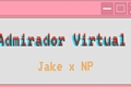 História: Admirador Virtual - Jake x NP