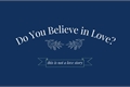 História: Do You Believe in Love?