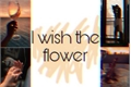 História: I wish the flower