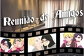História: Reuni&#227;o de amigos