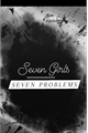 História: Seven Girls, Seven Problems