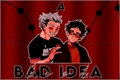 História: A Good Bad Idea - BokuAka