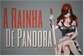 História: A Rainha De Pandora (Jerza)