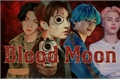 História: Blood Moon - Taekook (VKook) - YoonMin