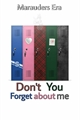 História: Don&#39;t You (Forget about me) - Marauders Era