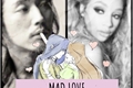 História: Mad Love - FloraxHelia