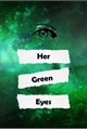 História: Her Green Eyes
