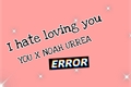 História: I hate loving you NOAH URREA X YOU