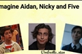 História: Imagine Aidan, Nicky and Five