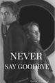 História: Never Say Goodbye