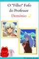 História: O &quot;Filho&quot; Fofo do Professor Dem&#244;nio (Hiatus)