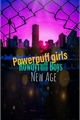 História: Powerpuff Girls New Age