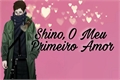 História: Shino, O Meu Primeiro Amor