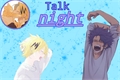 História: Talk night-Shinkami-