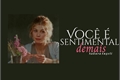 História: Voc&#234; &#233; sentimental demais