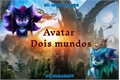 História: Avatar - Dois Mundos (Sonadow)