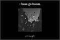 História: .bass go boom - luqi