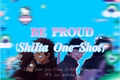 História: BE PROUD (ShiIta One-Shot)
