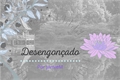 História: Desengon&#231;ado