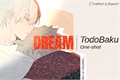 História: Dream - TodoBaku (Cap&#237;tulo &#218;nico)