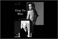 História: Gray To Blue