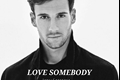 História: Love Somebody